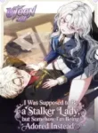 I Was Supposed to Be a Stalker Noble Lady, but Somehow I’m Being Adored Instead