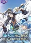 My Skills Will Shock the Cultivation World