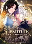 The Substitute is Doted on by the Cold-Hearted Majesty