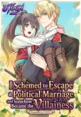 I Schemed to Escape a Political Marriage and Somehow Became the Villainess