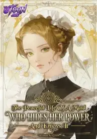 The Peaceful Life Of A Maid Who Hides Her Power And Enjoys It